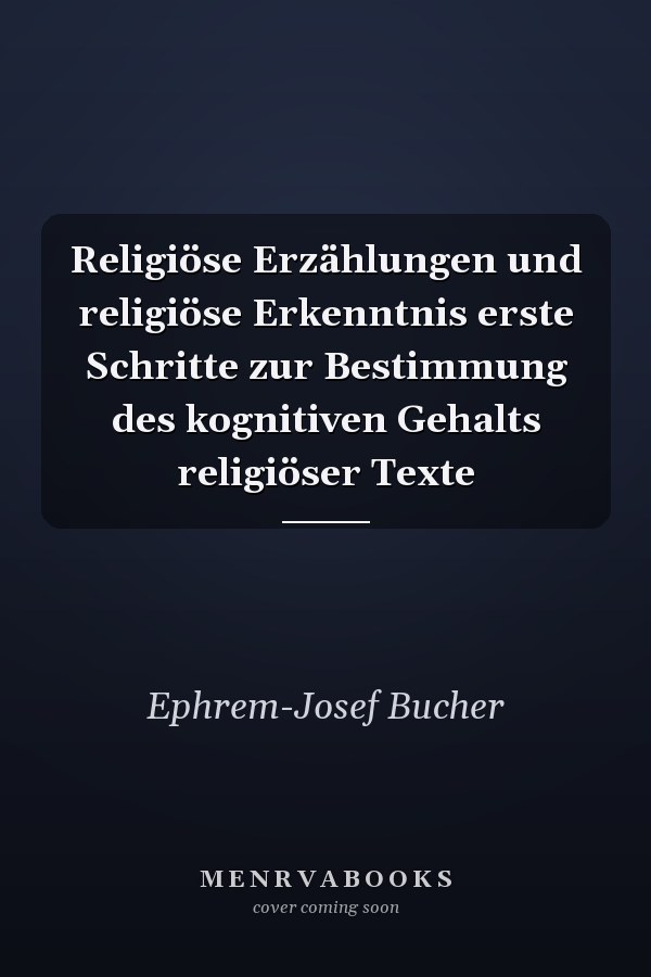 Religiöse Erzählungen und religiöse Erkenntnis erste Schritte zur Bestimmung des kognitiven Gehalts religiöser Texte