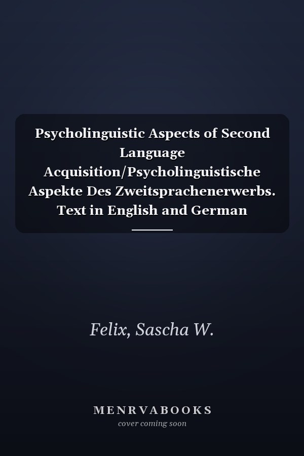 Psycholinguistic Aspects of Second Language Acquisition/Psycholinguistische Aspekte Des Zweitsprachenerwerbs. Text in English and German