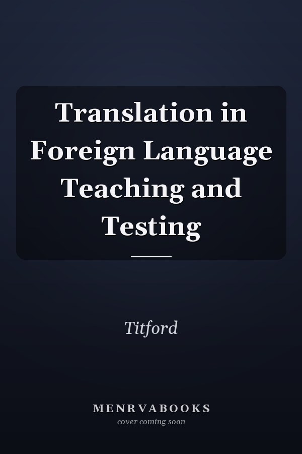 Translation in Foreign Language Teaching and Testing