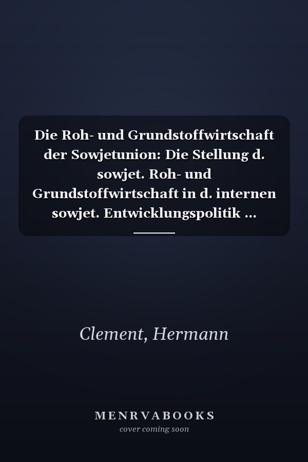 Die Roh- und Grundstoffwirtschaft der Sowjetunion: Die Stellung d. sowjet. Roh- und Grundstoffwirtschaft in d. internen sowjet. Entwicklungspolitik ... Hamburg) (German Edition)