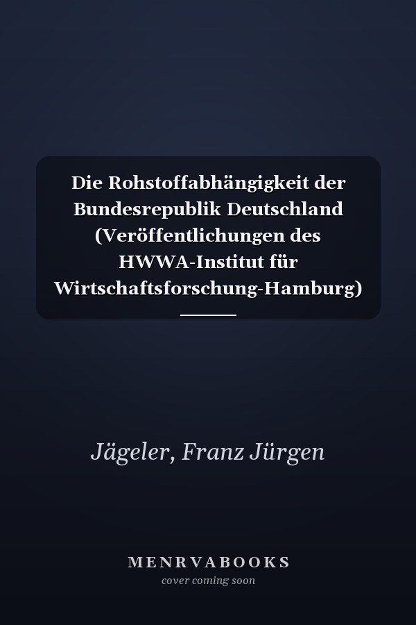 Die Rohstoffabhängigkeit der Bundesrepublik Deutschland (Veröffentlichungen des HWWA-Institut für Wirtschaftsforschung-Hamburg) (German Edition)
