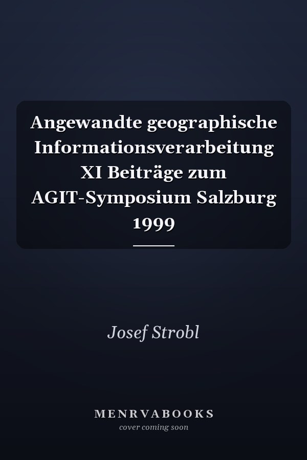 Angewandte geographische Informationsverarbeitung XI Beiträge zum AGIT-Symposium Salzburg 1999