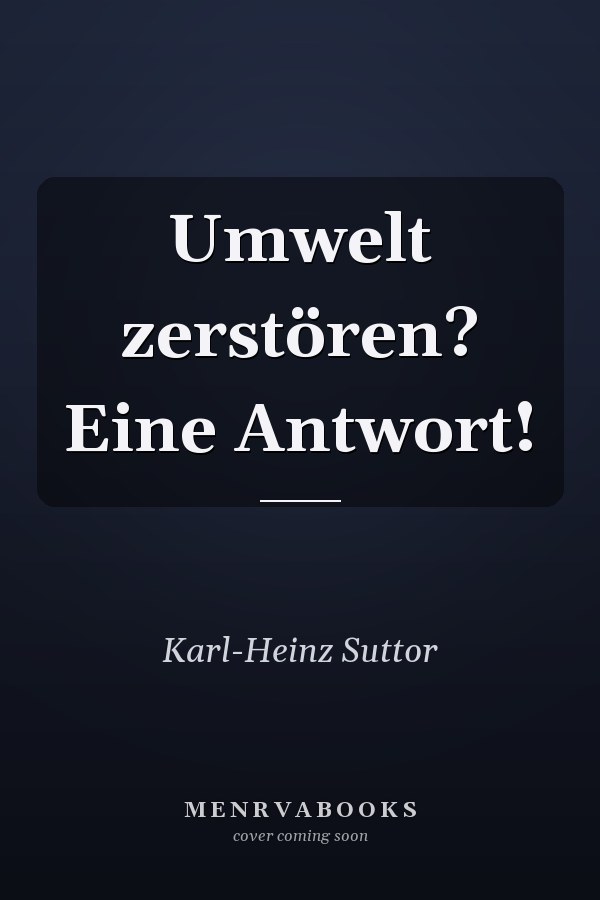 Umwelt zerstören? Eine Antwort!