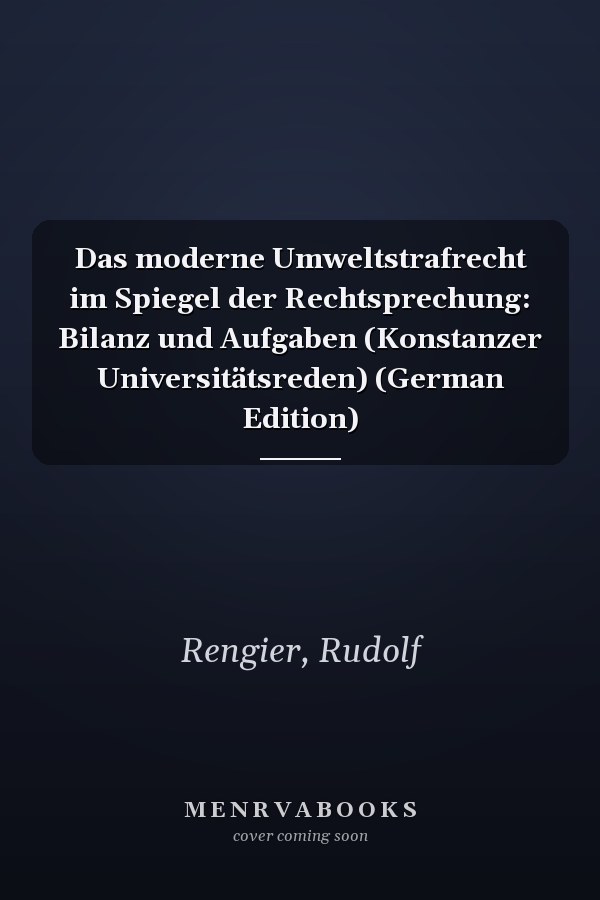 Das moderne Umweltstrafrecht im Spiegel der Rechtsprechung: Bilanz und Aufgaben (Konstanzer Universitätsreden) (German Edition)
