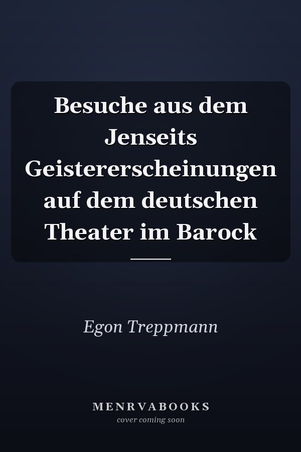 Besuche aus dem Jenseits Geistererscheinungen auf dem deutschen Theater im Barock