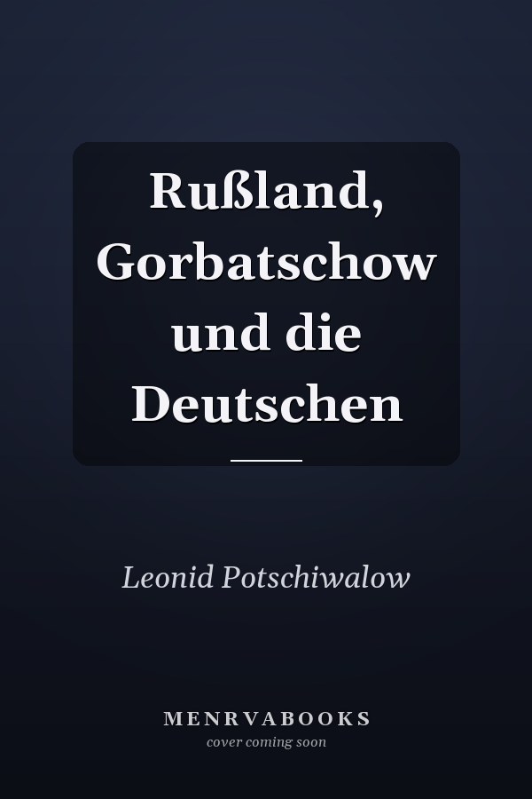 Rußland, Gorbatschow und die Deutschen