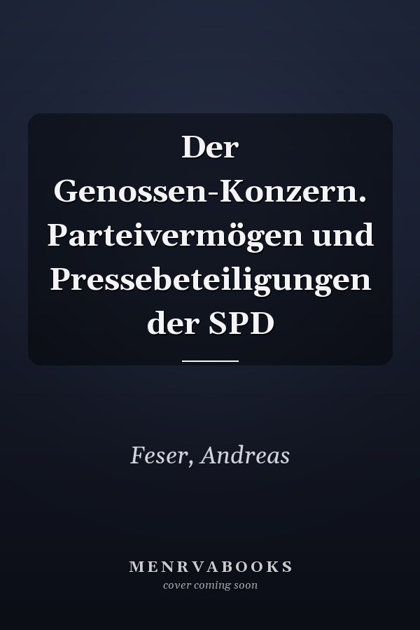 Der Genossen-Konzern. Parteivermögen und Pressebeteiligungen der SPD