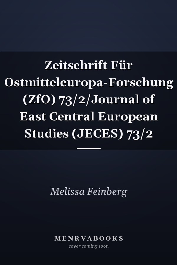 Zeitschrift Für Ostmitteleuropa-Forschung (ZfO) 73/2/Journal of East Central European Studies (JECES) 73/2