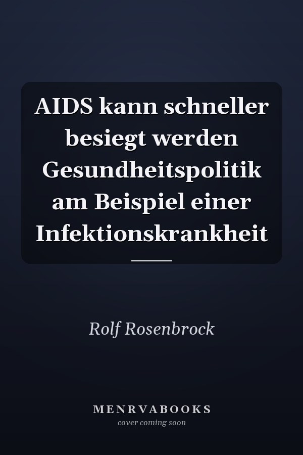 AIDS kann schneller besiegt werden Gesundheitspolitik am Beispiel einer Infektionskrankheit