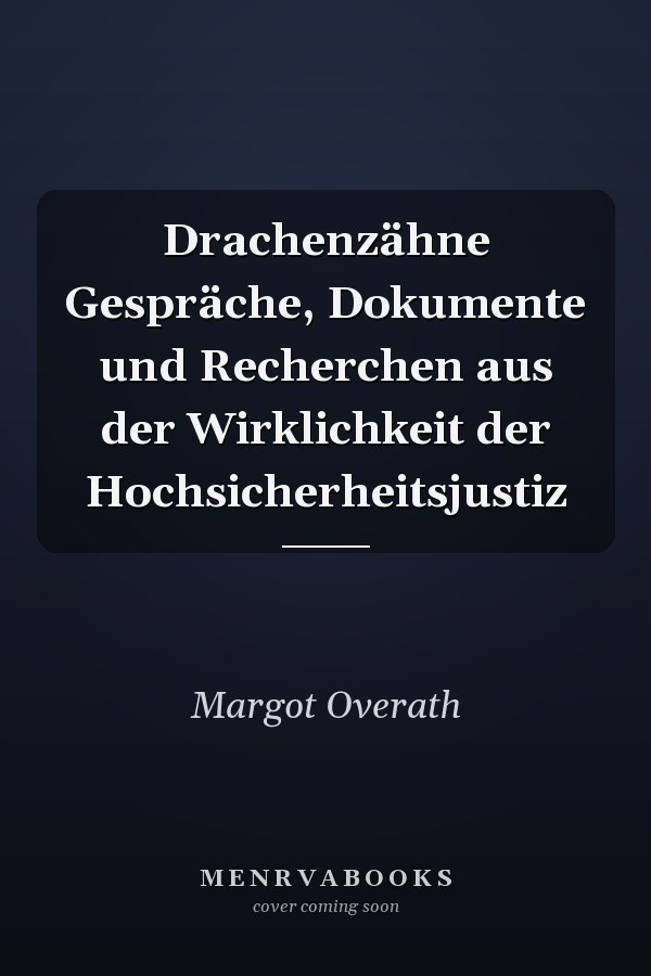 Drachenzähne Gespräche, Dokumente und Recherchen aus der Wirklichkeit der Hochsicherheitsjustiz