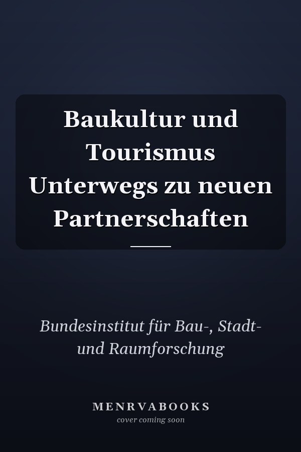 Baukultur und Tourismus Unterwegs zu neuen Partnerschaften