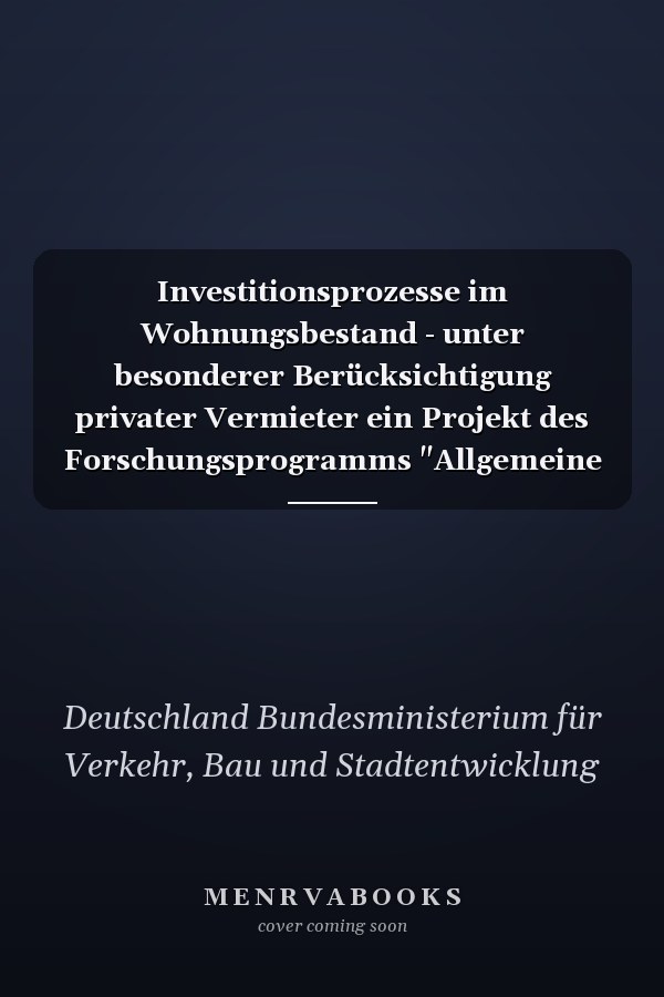 Investitionsprozesse im Wohnungsbestand - unter besonderer Berücksichtigung privater Vermieter ein Projekt des Forschungsprogramms "Allgemeine Ressortforschung" des Bundesministeriums für Verkehr, Bau und Stadtentwicklung (BMVBS) und des Bundesamtes für Bauwesen und Raumordnung (BBR)