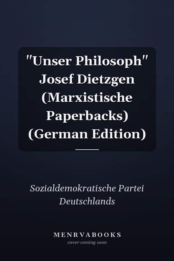 "Unser Philosoph" Josef Dietzgen (Marxistische Paperbacks) (German Edition)