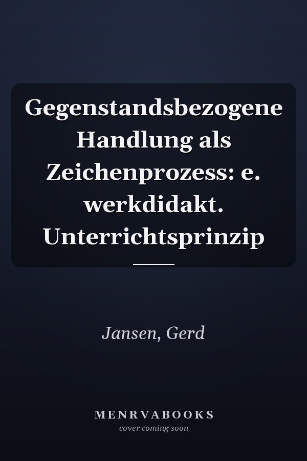 Gegenstandsbezogene Handlung als Zeichenprozess: e. werkdidakt. Unterrichtsprinzip