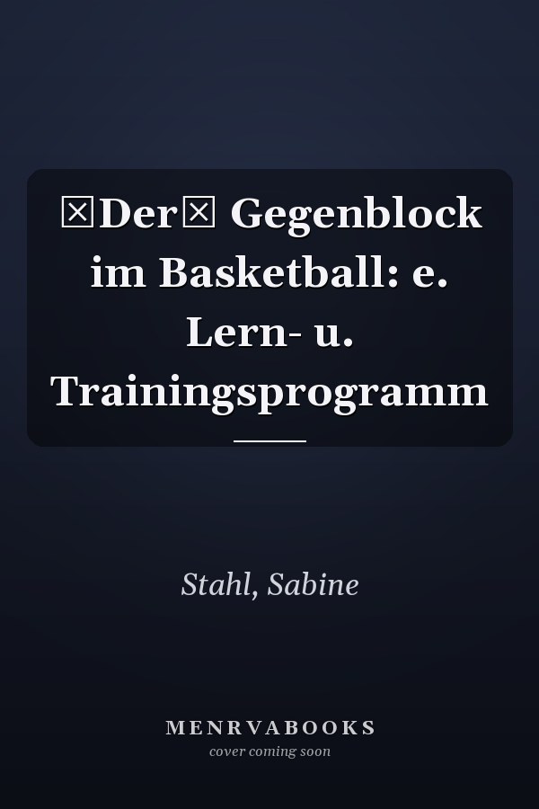 Der Gegenblock im Basketball: e. Lern- u. Trainingsprogramm