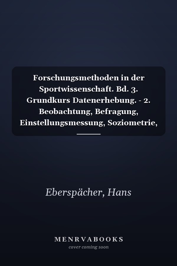 Forschungsmethoden in der Sportwissenschaft. Bd. 3. Grundkurs Datenerhebung. - 2. Beobachtung, Befragung, Einstellungsmessung, Soziometrie, Verhaltensanalyse, Versuchsplanung / Roland Singer ; Klaus Willimczik (Hrsg.). Hans Eberspächer ..