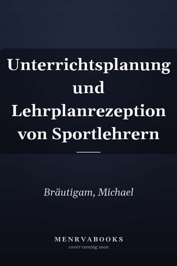 Unterrichtsplanung und Lehrplanrezeption von Sportlehrern