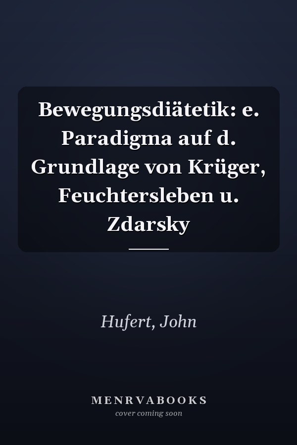 Bewegungsdiätetik: e. Paradigma auf d. Grundlage von Krüger, Feuchtersleben u. Zdarsky
