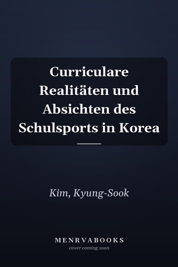 Curriculare Realitäten und Absichten des Schulsports in Korea