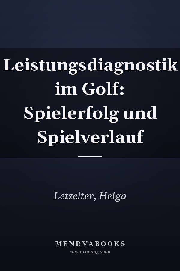 Leistungsdiagnostik im Golf: Spielerfolg und Spielverlauf