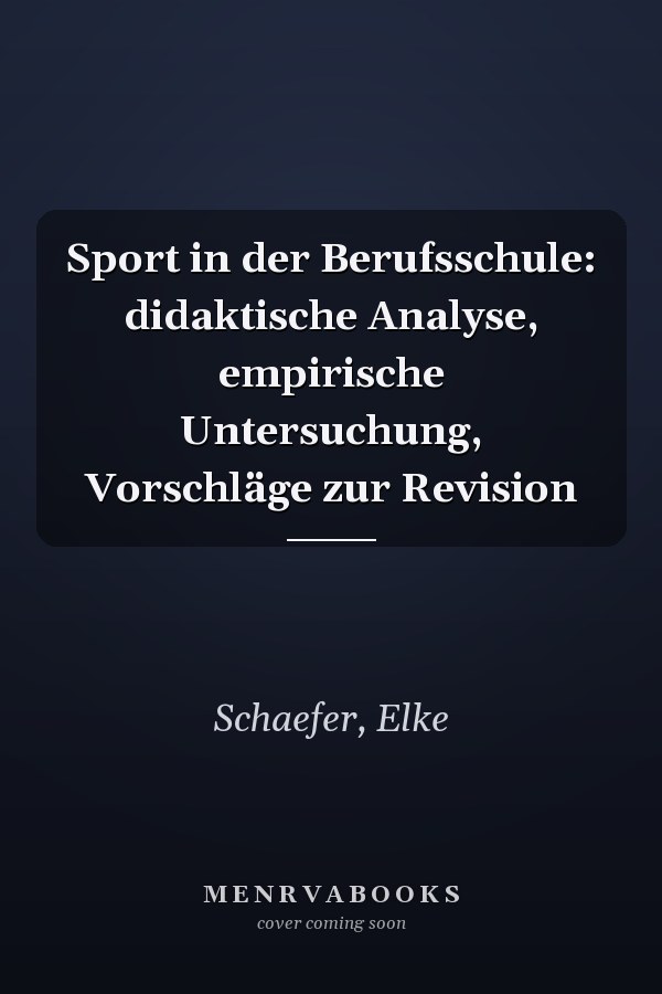 Sport in der Berufsschule: didaktische Analyse, empirische Untersuchung, Vorschläge zur Revision