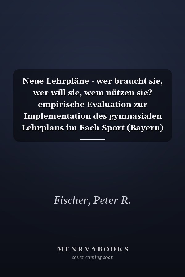Neue Lehrpläne - wer braucht sie, wer will sie, wem nützen sie? empirische Evaluation zur Implementation des gymnasialen Lehrplans im Fach Sport (Bayern) von 1992 (unter besonderer Berücksichtigung der Gesundheitserziehung) und ihre Konsequenzen