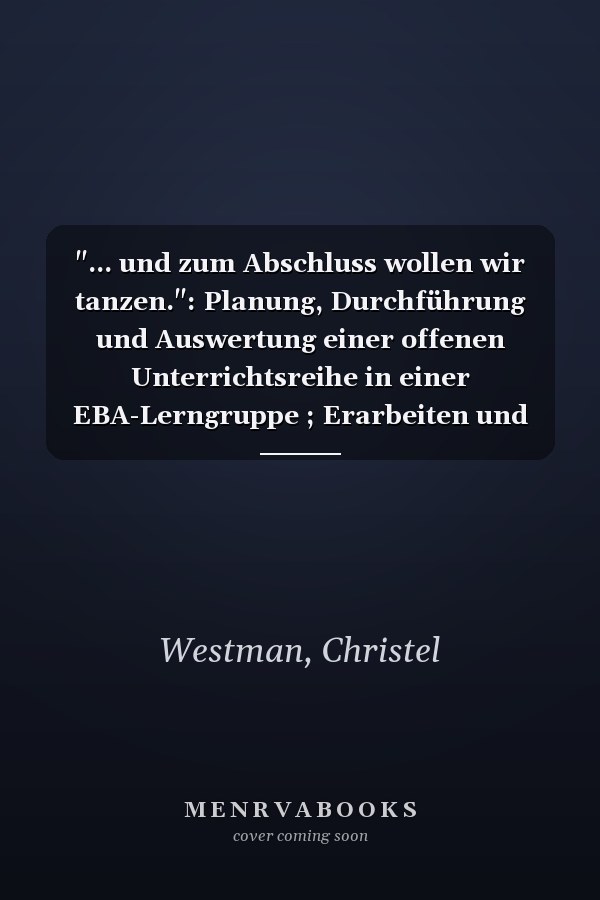 "... und zum Abschluss wollen wir tanzen.": Planung, Durchführung und Auswertung einer offenen Unterrichtsreihe in einer EBA-Lerngruppe ; Erarbeiten und Fertigen expressiver Bewegungshandlungen unter Einbeziehung sozial-kommunikativer und gesundheitlicher Aspekte über den Jazztanz und einige Gymnastikformen