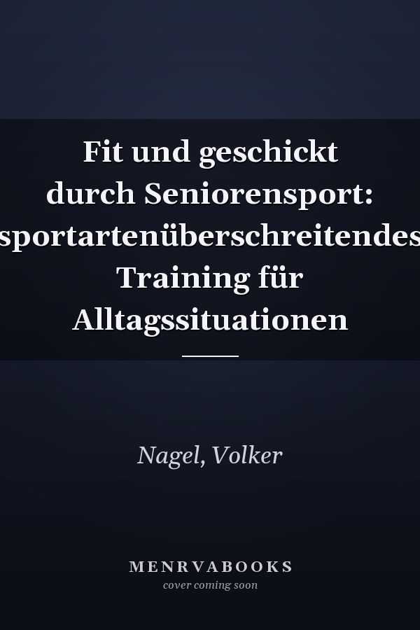 Fit und geschickt durch Seniorensport: sportartenüberschreitendes Training für Alltagssituationen