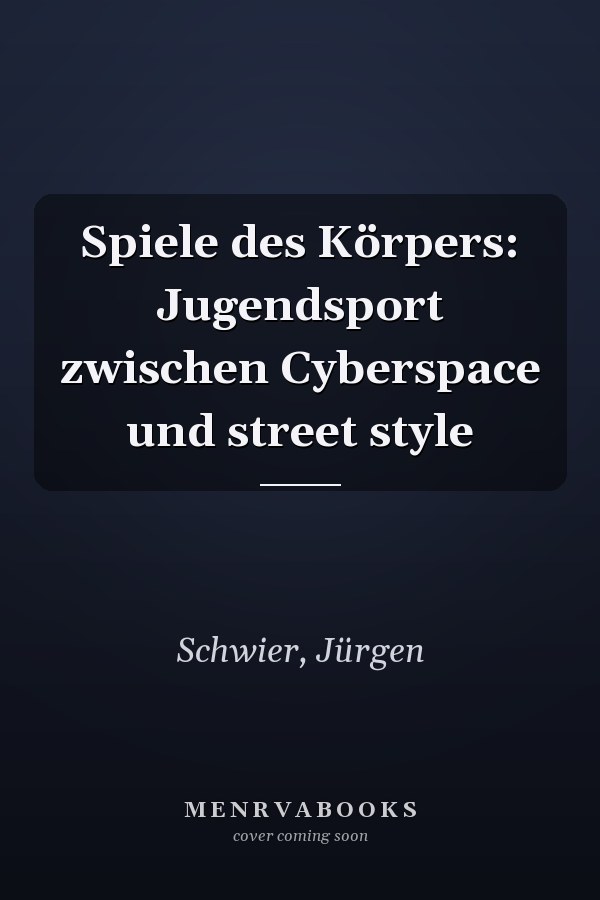Spiele des Körpers: Jugendsport zwischen Cyberspace und street style