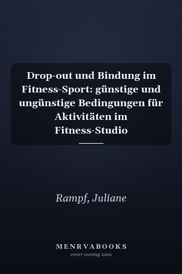 Drop-out und Bindung im Fitness-Sport: günstige und ungünstige Bedingungen für Aktivitäten im Fitness-Studio