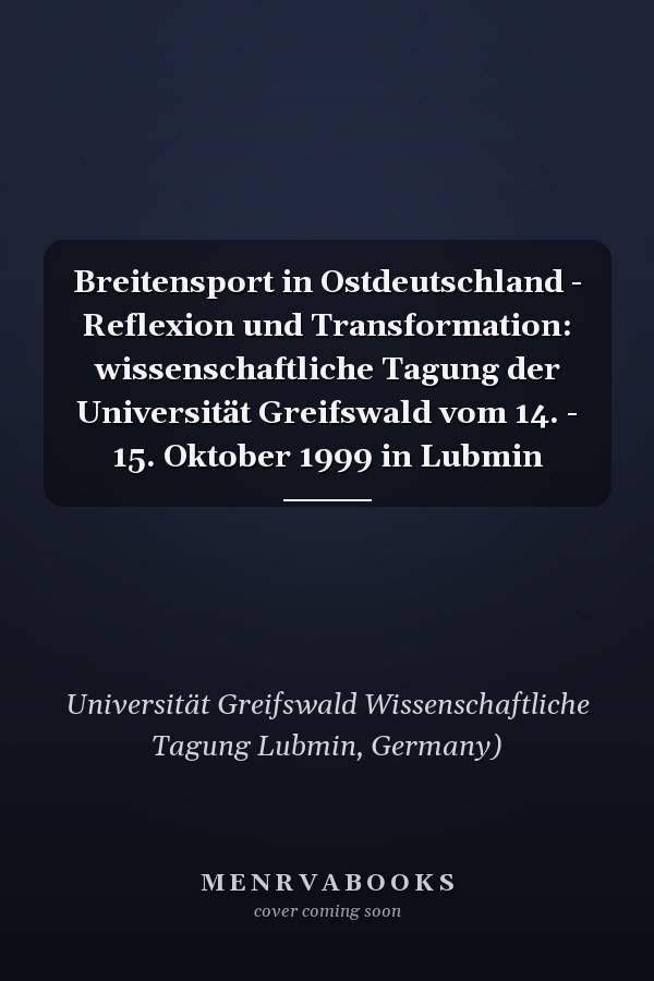 Breitensport in Ostdeutschland - Reflexion und Transformation: wissenschaftliche Tagung der Universität Greifswald vom 14. - 15. Oktober 1999 in Lubmin