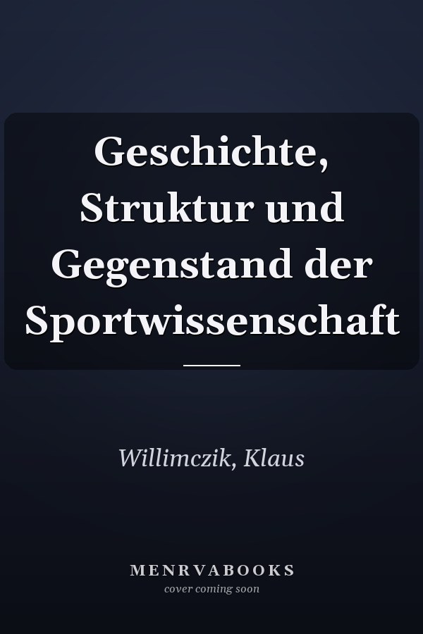 Geschichte, Struktur und Gegenstand der Sportwissenschaft