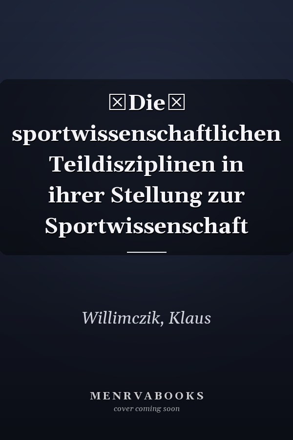 Die sportwissenschaftlichen Teildisziplinen in ihrer Stellung zur Sportwissenschaft