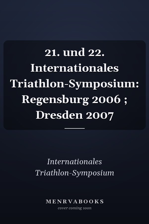 21. und 22. Internationales Triathlon-Symposium: Regensburg 2006 ; Dresden 2007
