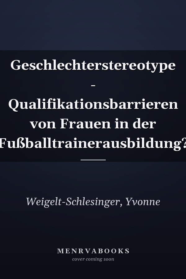 Geschlechterstereotype - Qualifikationsbarrieren von Frauen in der Fußballtrainerausbildung?