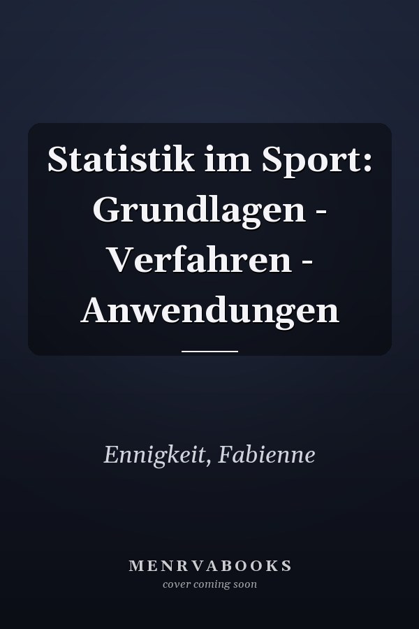 Statistik im Sport: Grundlagen - Verfahren - Anwendungen