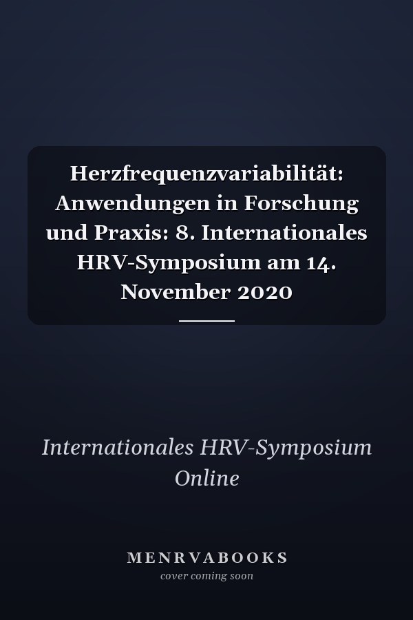 Herzfrequenzvariabilität: Anwendungen in Forschung und Praxis: 8. Internationales HRV-Symposium am 14. November 2020
