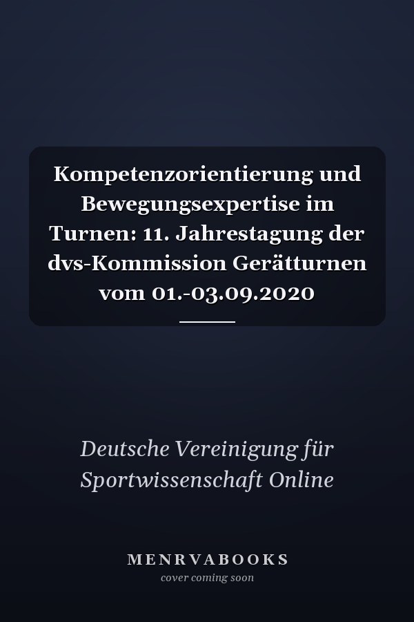 Kompetenzorientierung und Bewegungsexpertise im Turnen: 11. Jahrestagung der dvs-Kommission Gerätturnen vom 01.-03.09.2020