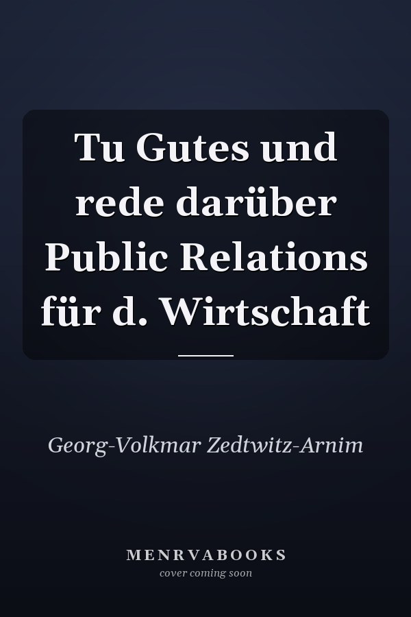 Tu Gutes und rede darüber Public Relations für d. Wirtschaft