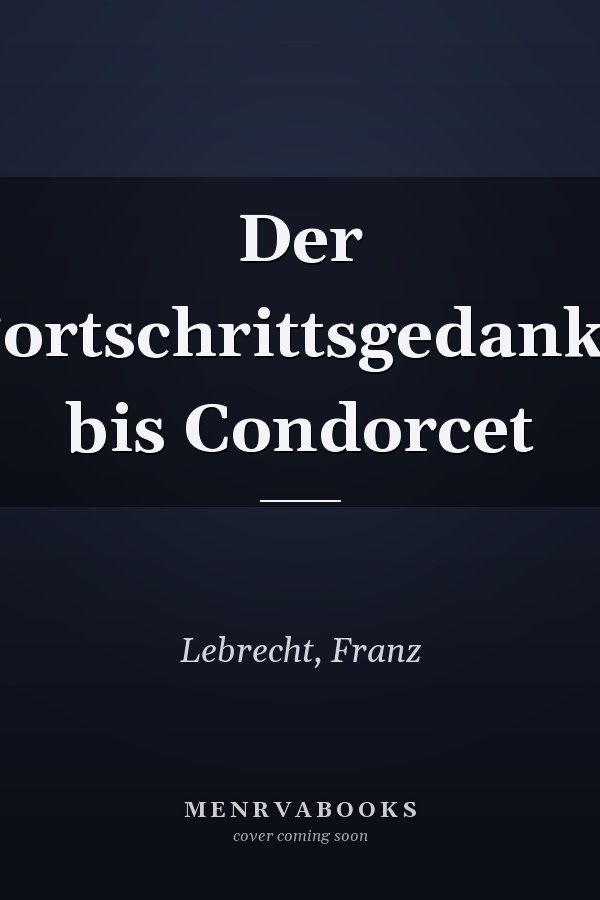 Der Fortschrittsgedanke bis Condorcet