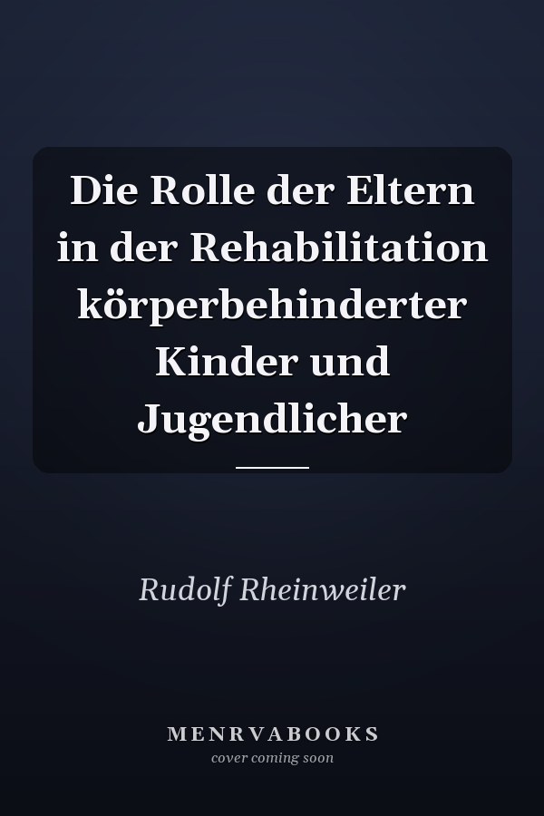 Die Rolle der Eltern in der Rehabilitation körperbehinderter Kinder und Jugendlicher