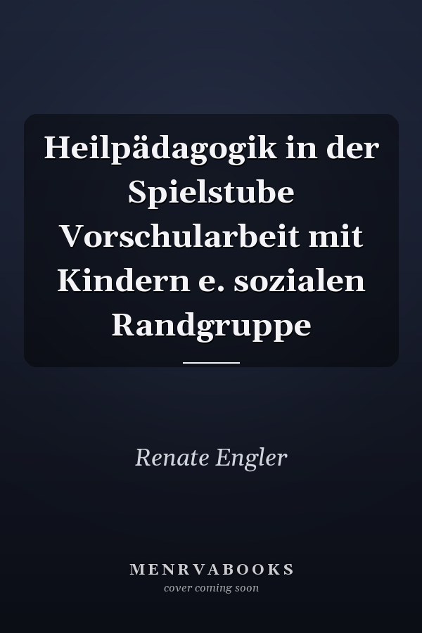 Heilpädagogik in der Spielstube Vorschularbeit mit Kindern e. sozialen Randgruppe