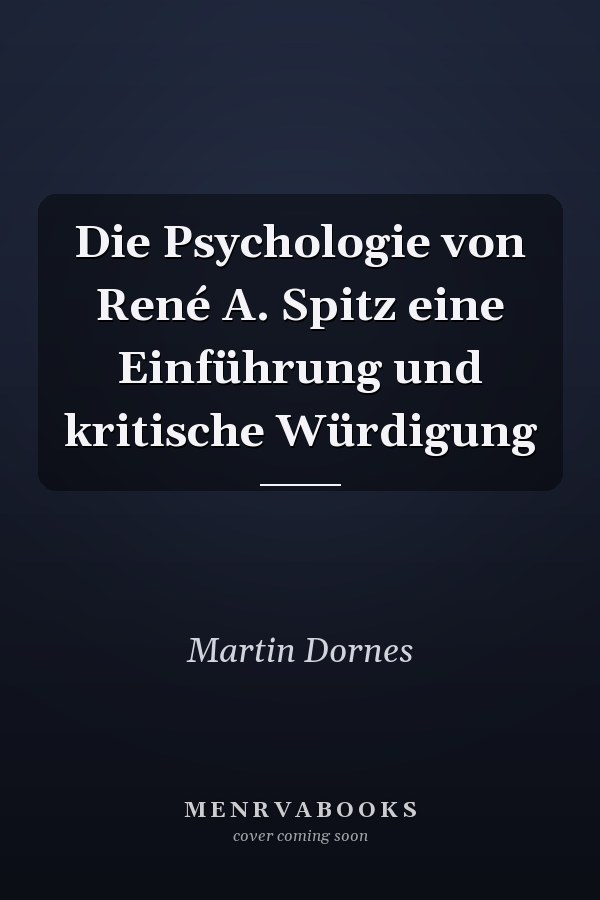 Die Psychologie von René A. Spitz eine Einführung und kritische Würdigung