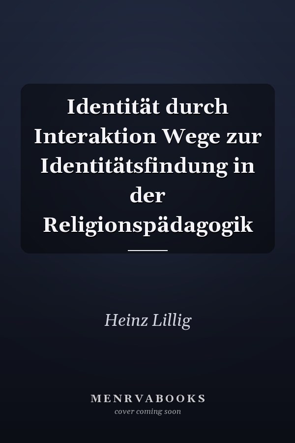 Identität durch Interaktion Wege zur Identitätsfindung in der Religionspädagogik