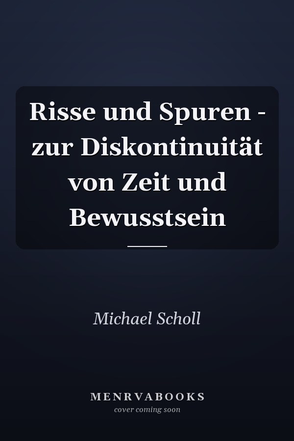 Risse und Spuren - zur Diskontinuität von Zeit und Bewusstsein