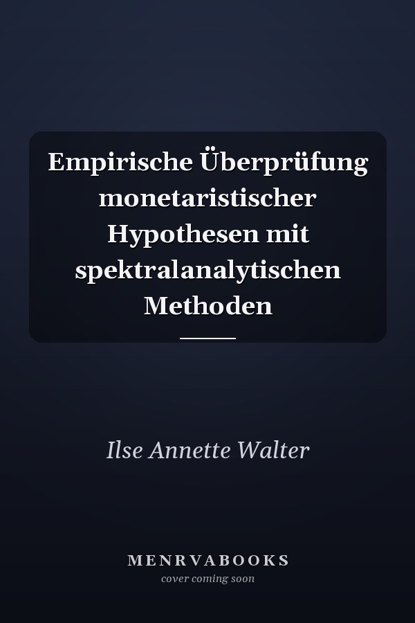 Empirische Überprüfung monetaristischer Hypothesen mit spektralanalytischen Methoden