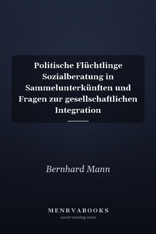 Politische Flüchtlinge Sozialberatung in Sammelunterkünften und Fragen zur gesellschaftlichen Integration