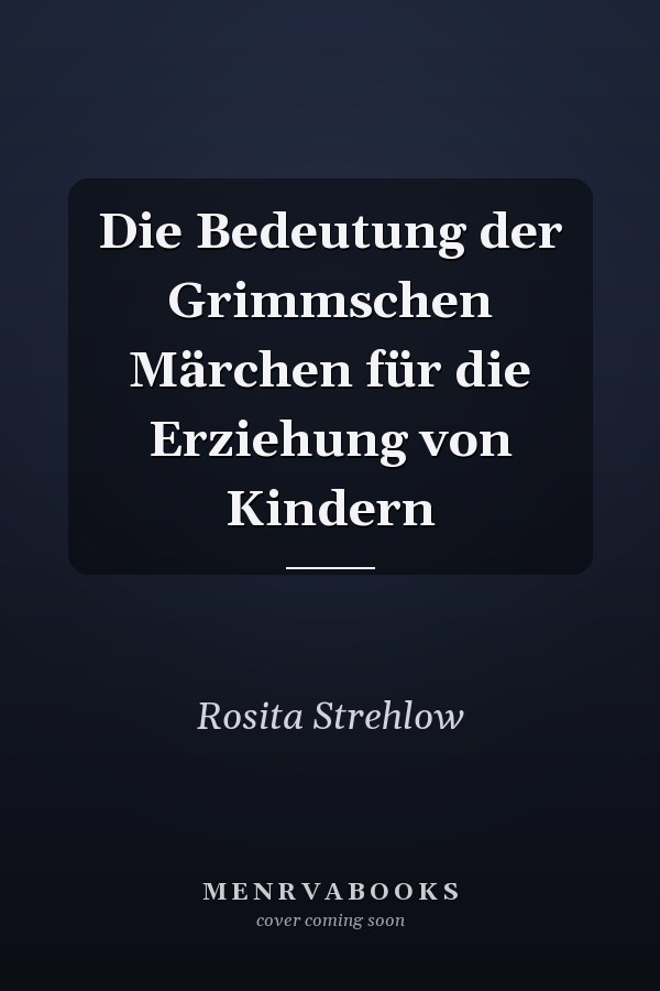 Die Bedeutung der Grimmschen Märchen für die Erziehung von Kindern