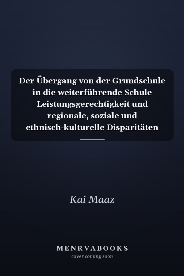 Der Übergang von der Grundschule in die weiterführende Schule Leistungsgerechtigkeit und regionale, soziale und ethnisch-kulturelle Disparitäten