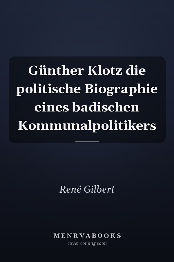 Günther Klotz die politische Biographie eines badischen Kommunalpolitikers